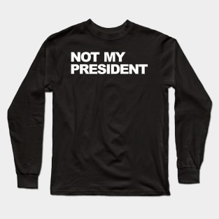 not my president Long Sleeve T-Shirt